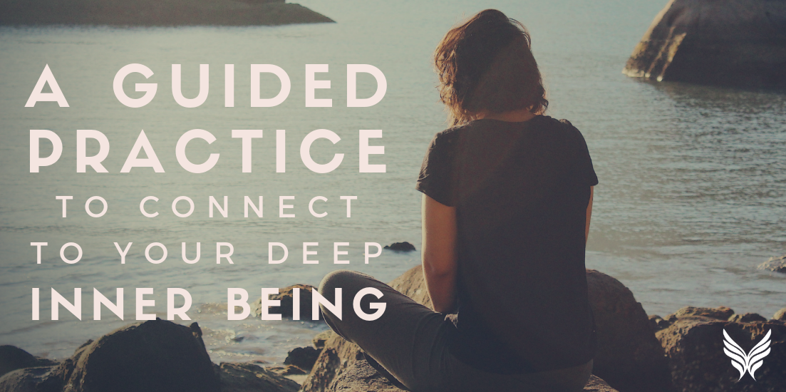 A Guided Practice to Connect with Our Deep, Inner Being Header Photo