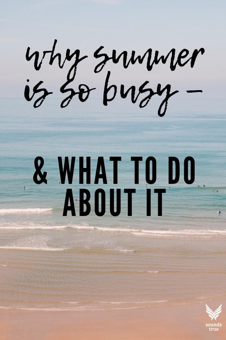 Why Summer is Busy & What to Do About It, Charlie Gilkey, Sounds True