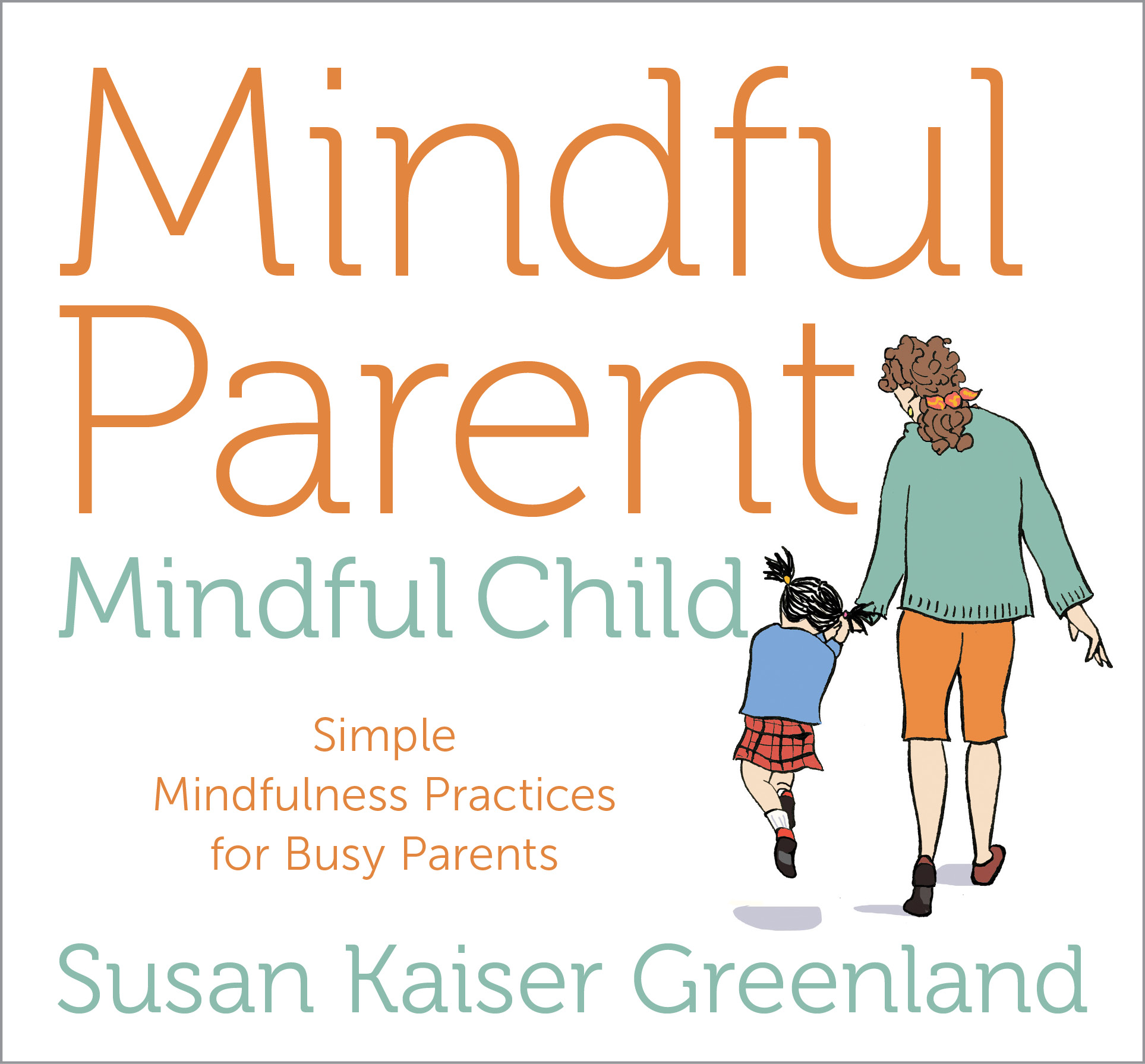 Mindful Parent, Mindful Child by Susan Kaiser Greenland, Sounds True